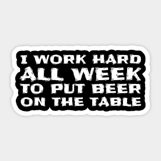 I Work Hard All Week to Put Beer on The Table Funny Sticker